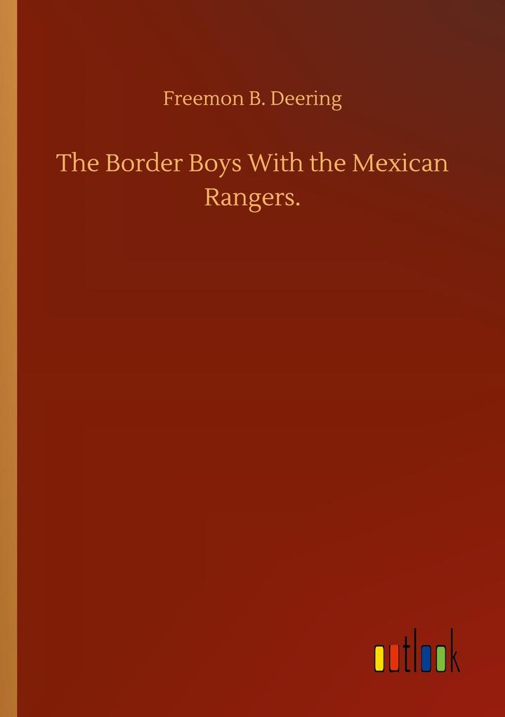 The Border Boys With the Mexican Rangers.