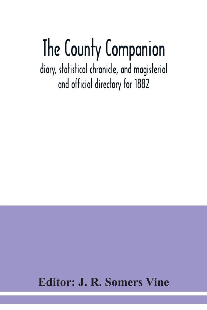 The County companion diary statistical chronicle and magisterial and official directory for 1882