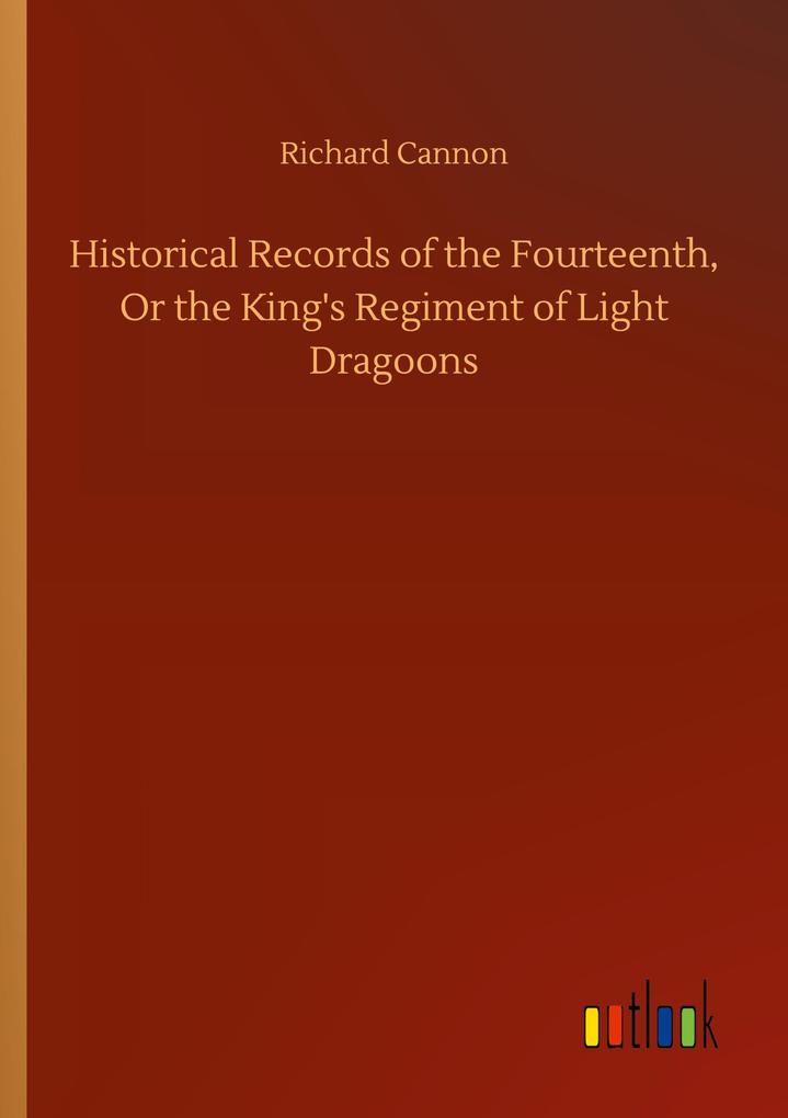 Image of Historical Records of the Fourteenth Or the King's Regiment of Light Dragoons