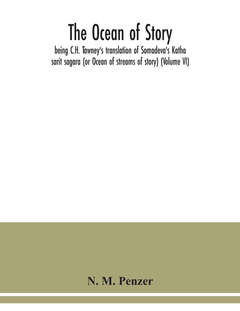 The ocean of story being C.H. Tawney's translation of Somadeva's Katha sarit sagara (or Ocean of streams of story) (Volume VI)
