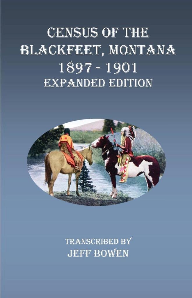 Census of the Blackfeet Montana 1897-1901 Expanded Edition