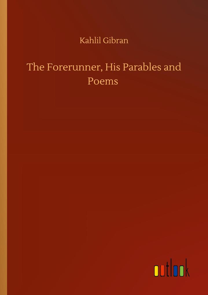 The Forerunner His Parables and Poems