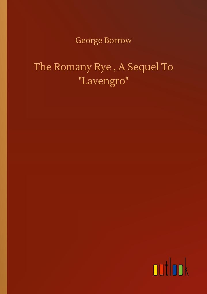 The Romany Rye A Sequel To 'Lavengro'