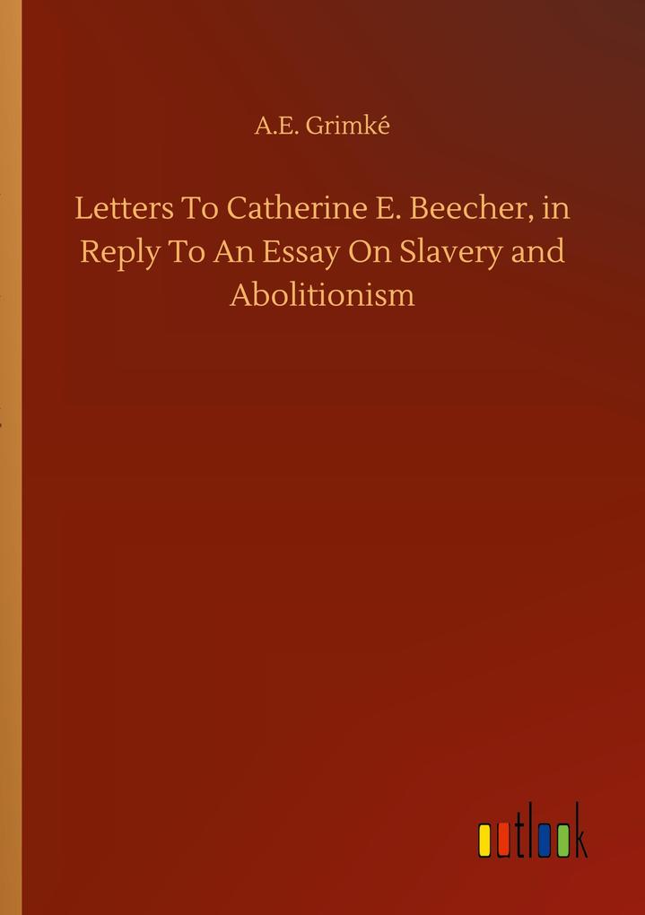 Image of Letters To Catherine E. Beecher in Reply To An Essay On Slavery and Abolitionism