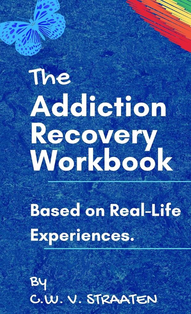 The Addiction Recovery Workbook - C. W. Straaten