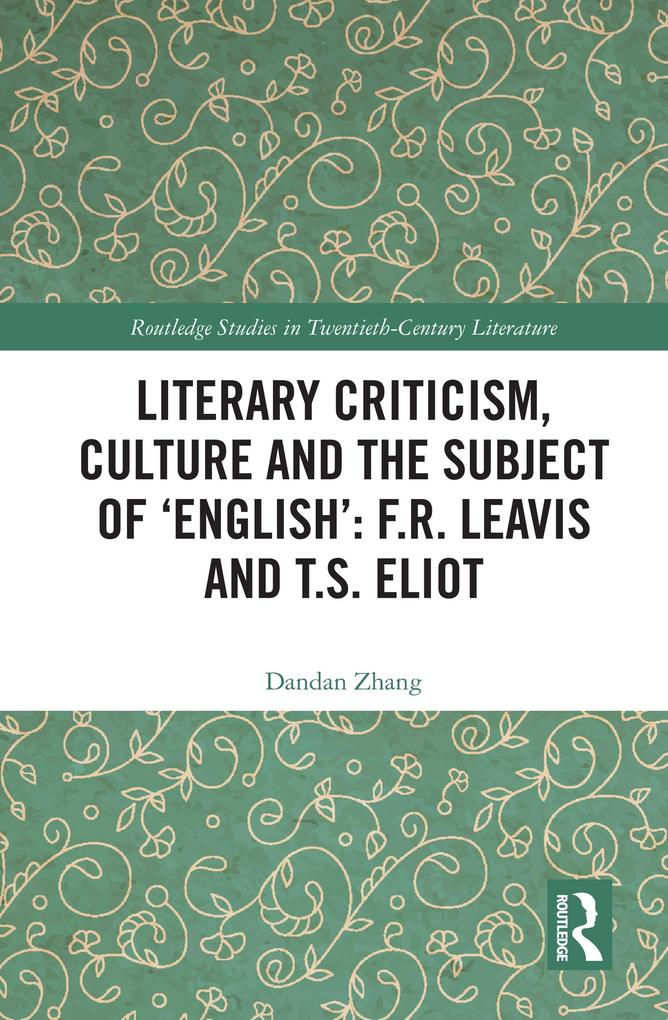 Literary Criticism Culture and the Subject of 'English': F.R. Leavis and T.S. Eliot