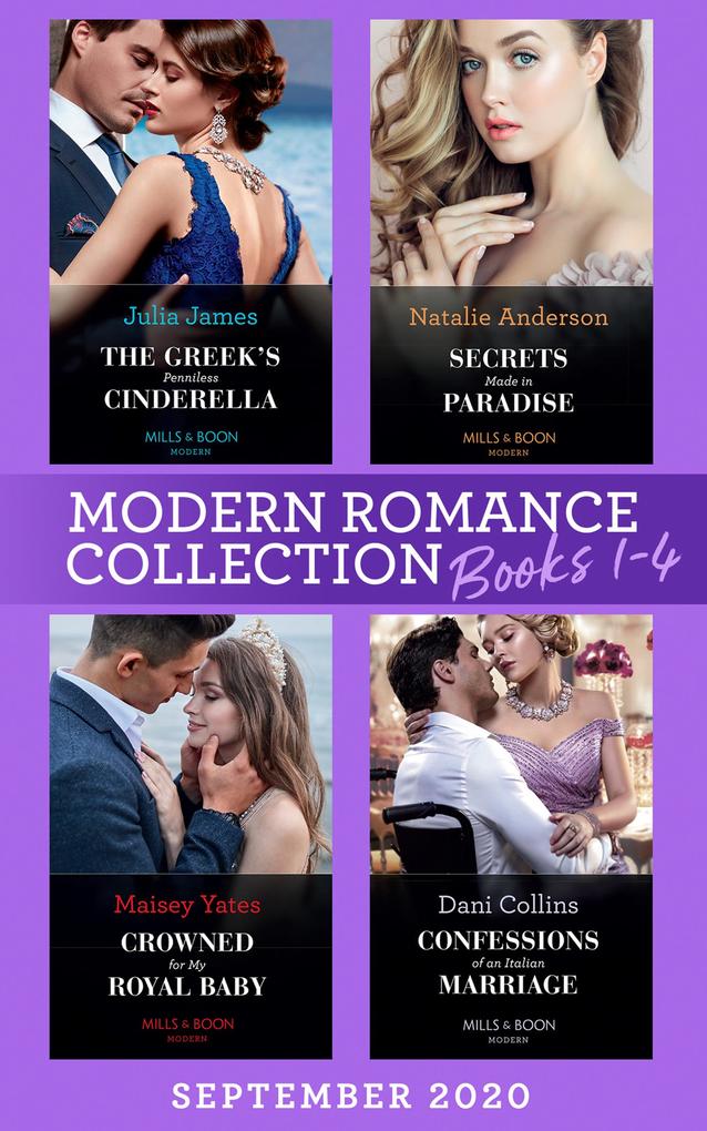 Modern Romance September 2020 Books 1-4: The Greek‘s Penniless Cinderella / Secrets Made in Paradise / Crowned for My Royal Baby / Confessions of an Italian Marriage