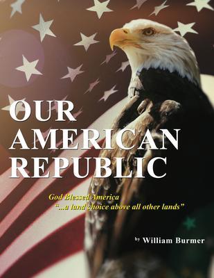 Our American Republic: God Blessed America ... a land choice above all other lands