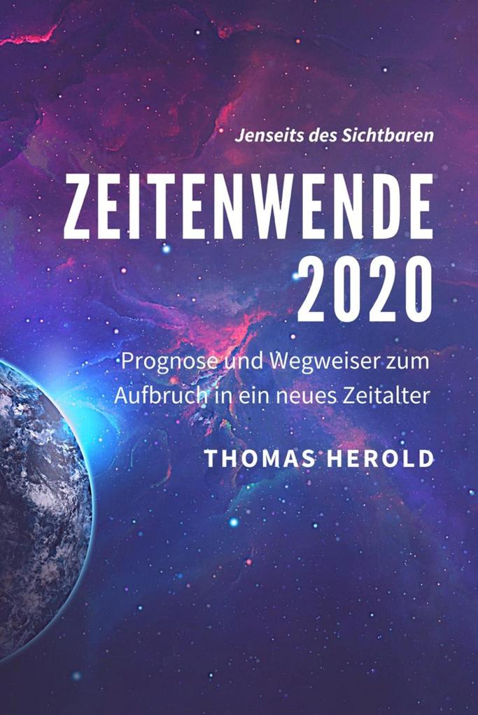 Zeitenwende 2020 - Prognose und Wegweiser zum Aufbruch in ein neues Zeitalter - Thomas Herold