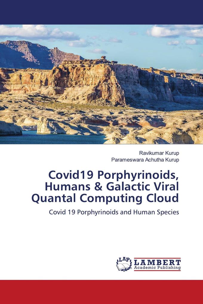 Covid19 Porphyrinoids Humans & Galactic Viral Quantal Computing Cloud