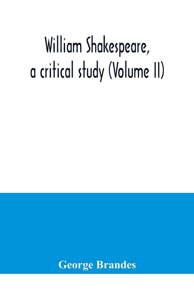 William Shakespeare a critical study (Volume II)
