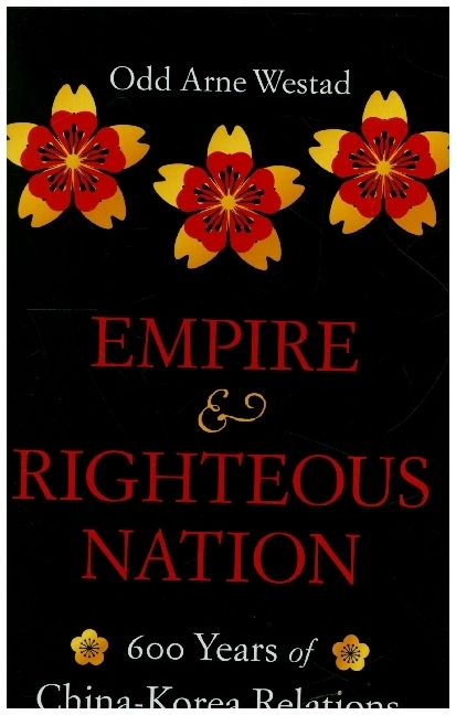Empire and Righteous Nation - 600 Years of China-Korea Relations