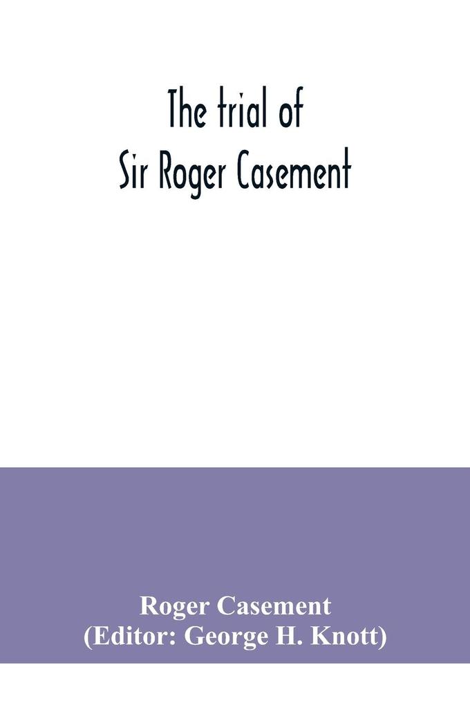 The trial of Sir Roger Casement
