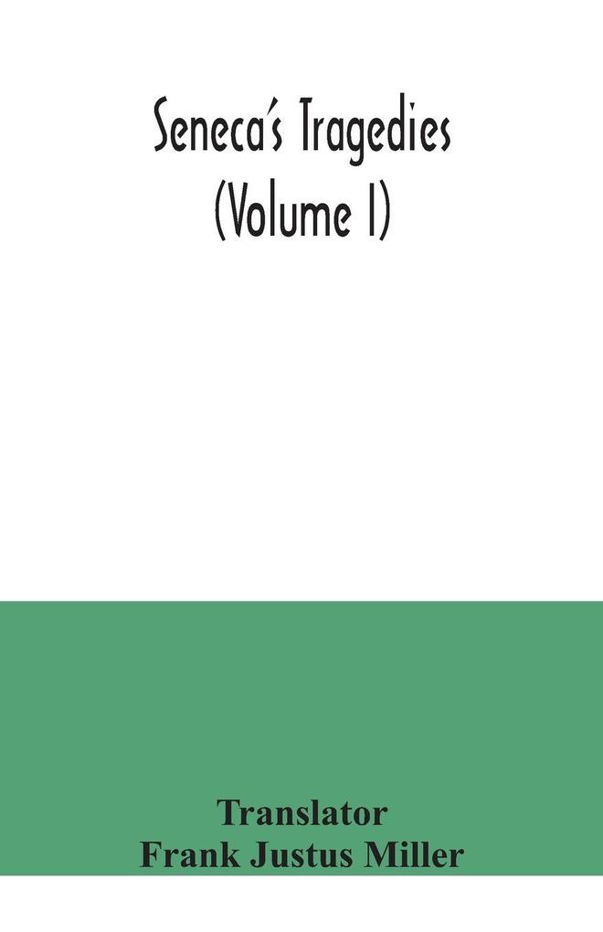 Seneca's Tragedies (Volume I)
