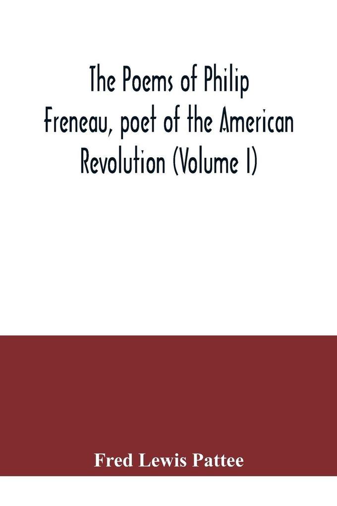 The poems of Philip Freneau poet of the American revolution (Volume I)