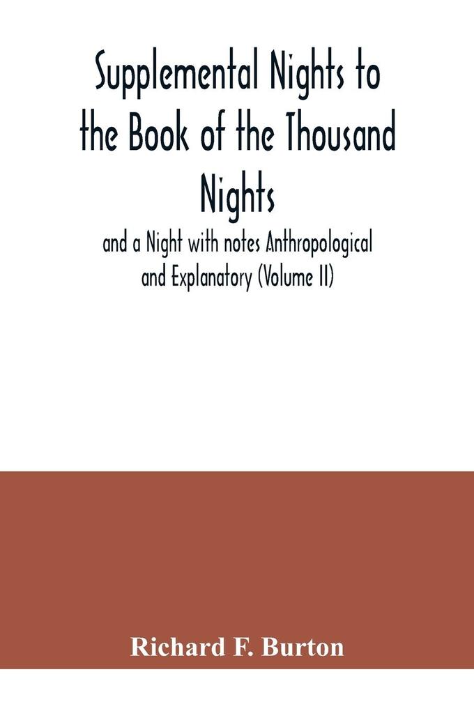 Supplemental Nights to the Book of the Thousand Nights and a Night with notes Anthropological and Explanatory (Volume II)