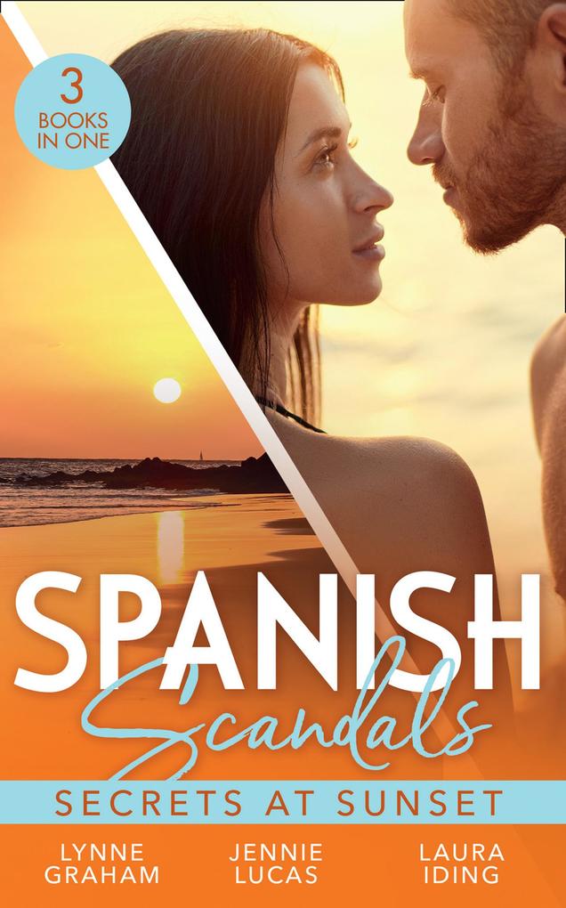 Spanish Scandals: Secrets At Sunset: The Spanish Billionaire‘s Pregnant Wife (Virgin Brides Arrogant Husbands) / Carrying the Spaniard‘s Child / Her Little Spanish Secret