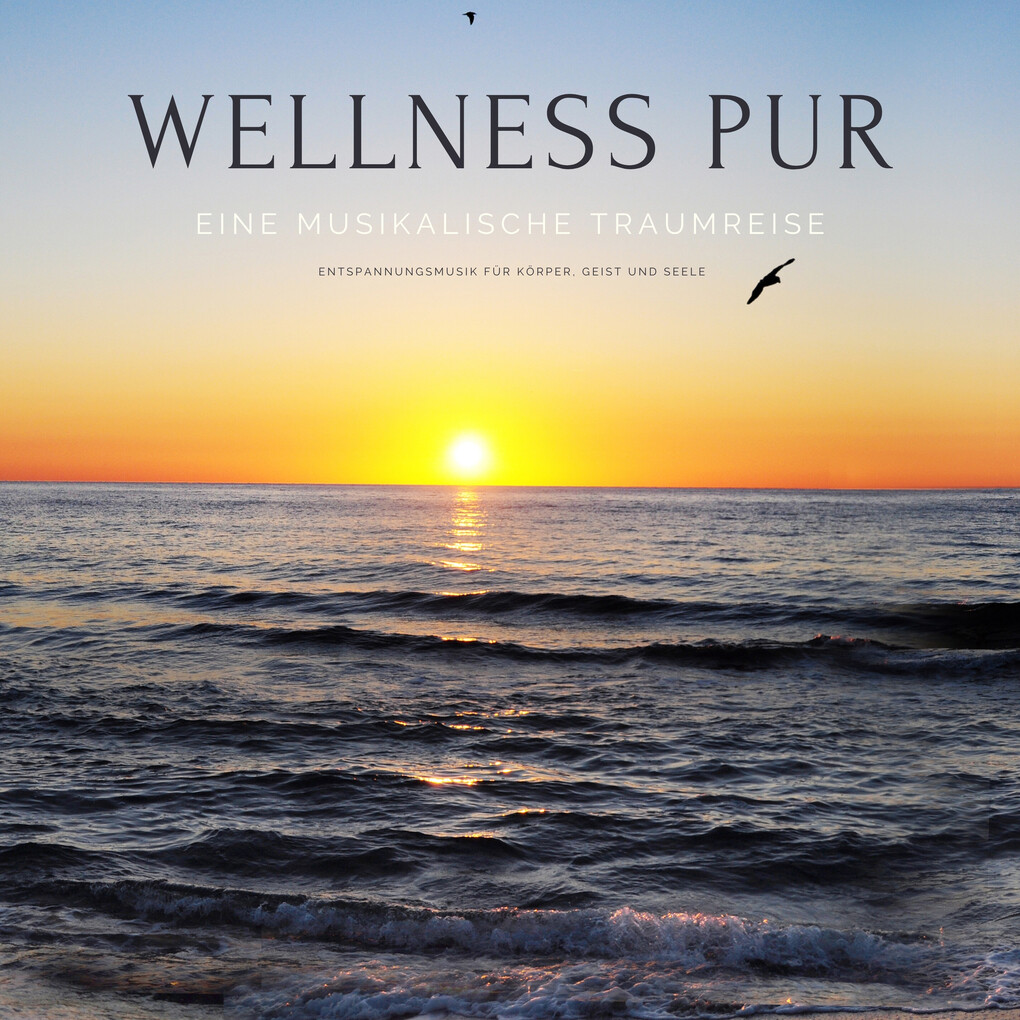 Wellness pur: Entspannungsmusik für Körper Geist und Seele