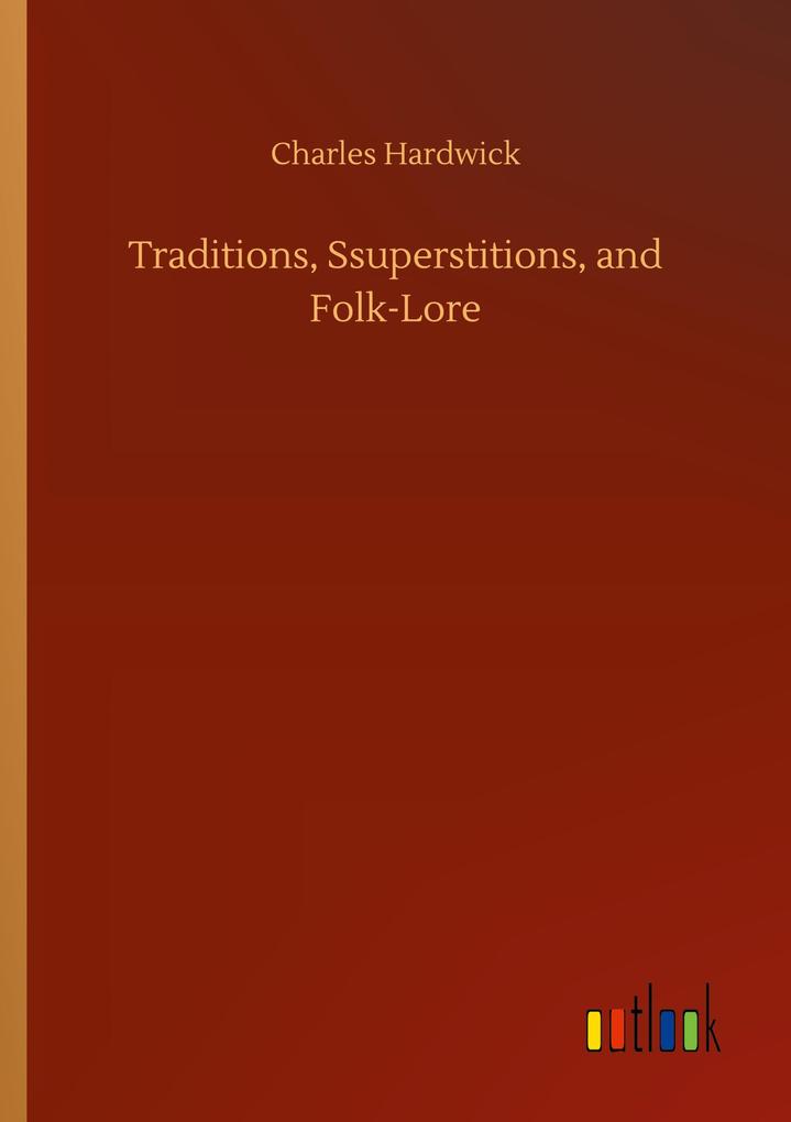 Traditions Ssuperstitions and Folk-Lore