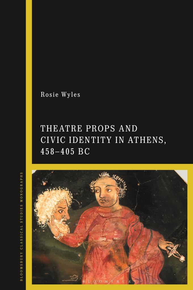 Theatre Props and Civic Identity in Athens 458-405 BC