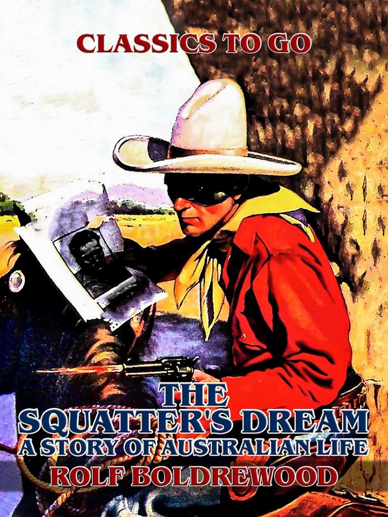 The Squatter‘s Dream A Story of Australien Life