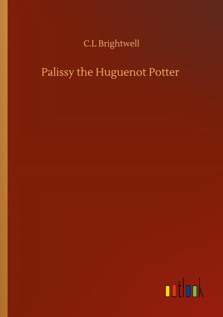 Palissy the Huguenot Potter