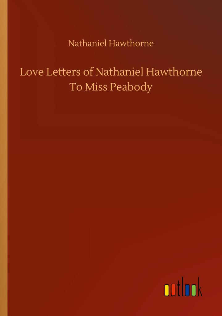 Image of Love Letters of Nathaniel Hawthorne To Miss Peabody