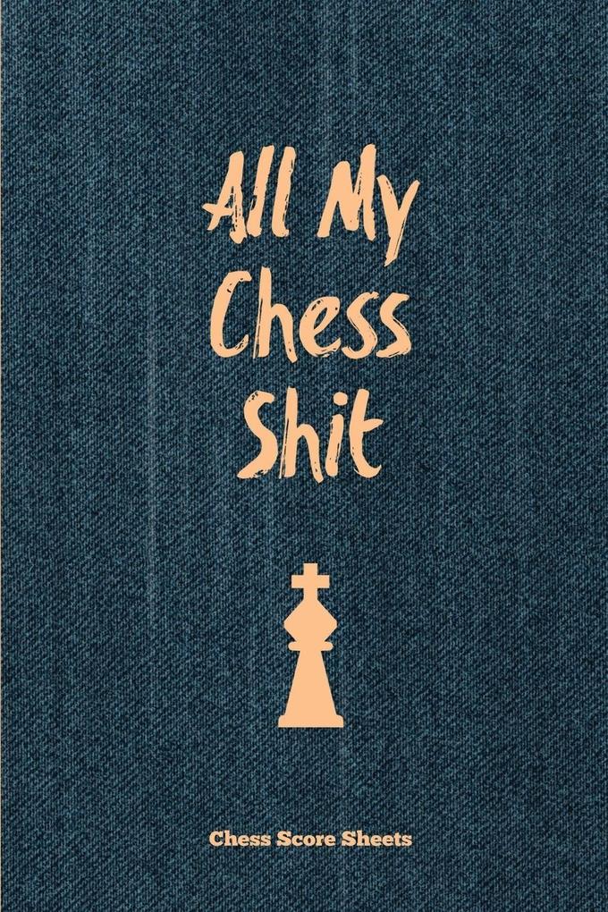 All My Chess Shit Chess Score Sheets
