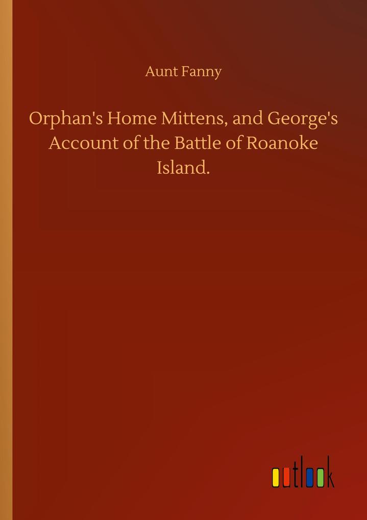 Image of Orphan's Home Mittens and George's Account of the Battle of Roanoke Island.