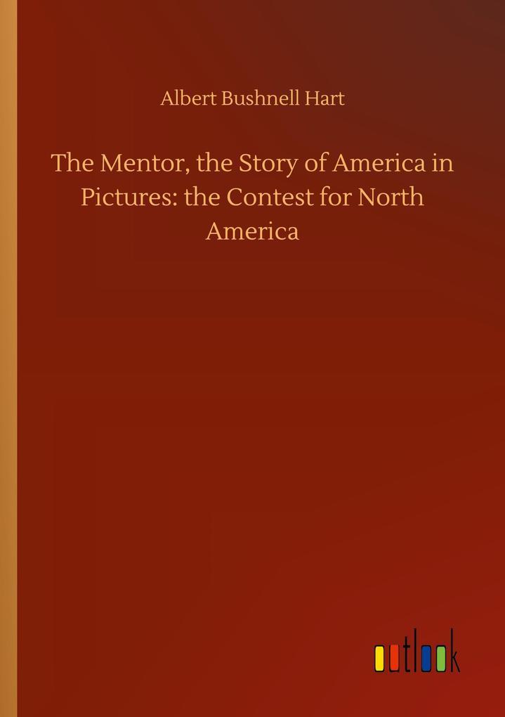 Image of The Mentor the Story of America in Pictures: the Contest for North America