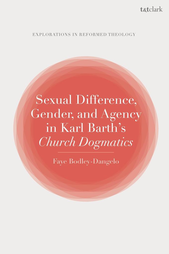 Sexual Difference Gender and Agency in Karl Barth's Church Dogmatics