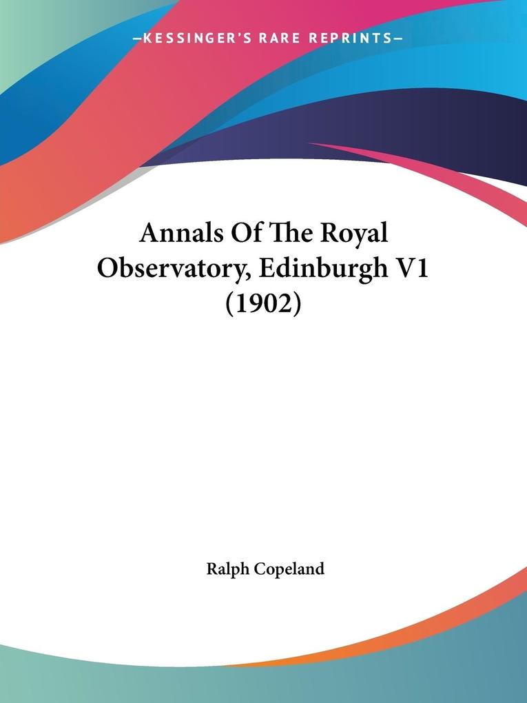 Annals Of The Royal Observatory Edinburgh V1 (1902)