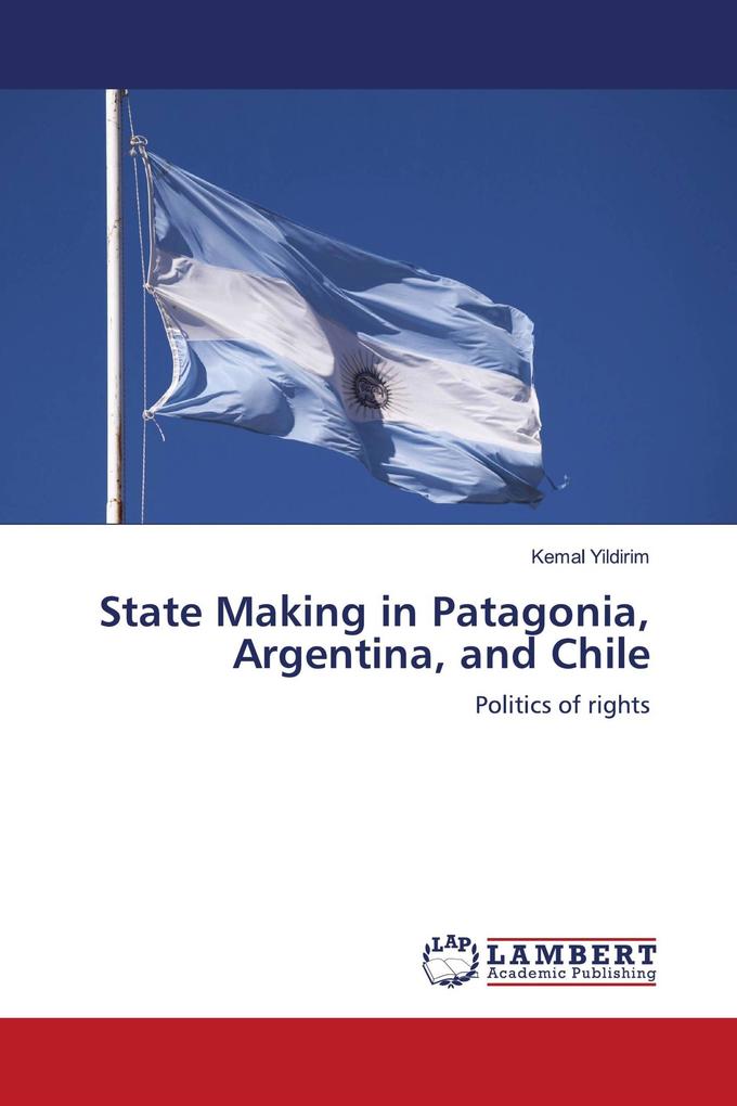 State Making in Patagonia Argentina and Chile