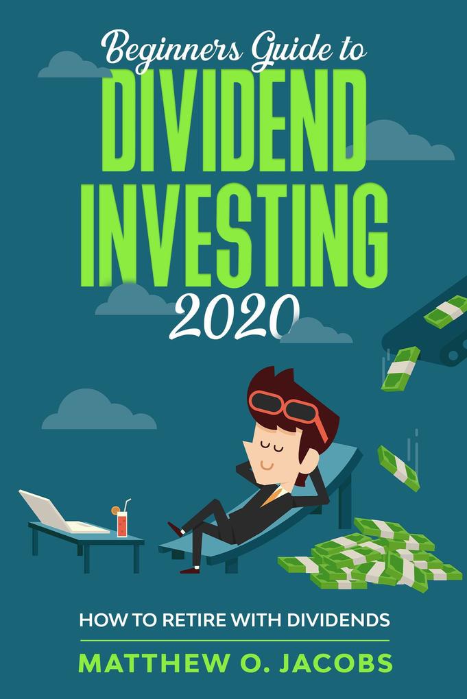Beginners Guide to Dividend Investing 2020: How to Retire with Dividends (Dividend Investing Beginners Guide #1)