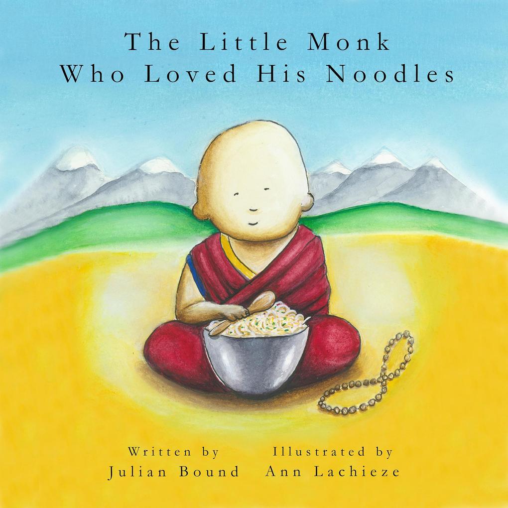 The Little Monk Who Loved His Noodles (Children‘s books by Julian Bound and Ann Lachieze)