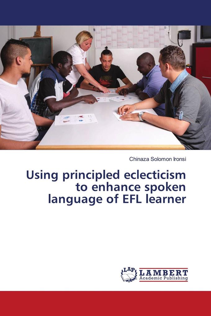 Using principled eclecticism to enhance spoken language of EFL learner