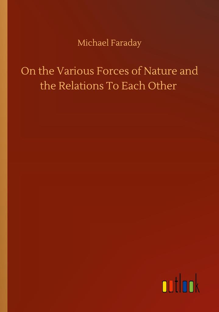 Image of On the Various Forces of Nature and the Relations To Each Other