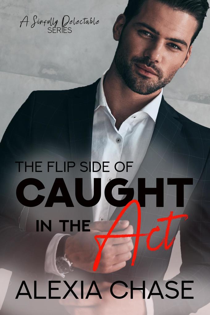 The Flip Side of Caught in The Act (A Sinfully Delectable Series Book 2)
