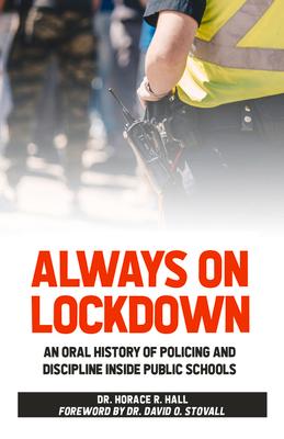 Always on Lockdown: An Oral History of Policing and Discipline Inside Public Schools