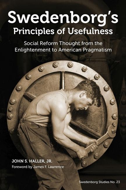 Swedenborg`s Principles of Usefulness - Social Reform Thought from the Enlightenment to American Pragmatism