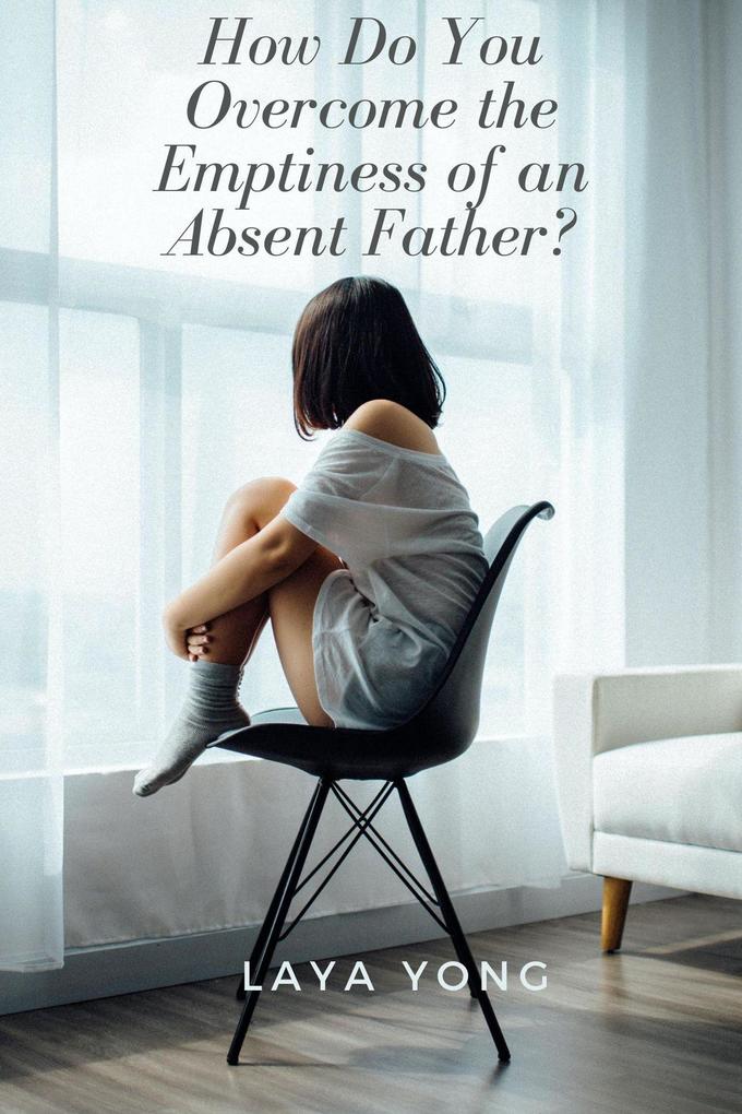 How Do You Overcome the Emptiness of an Absent Father?