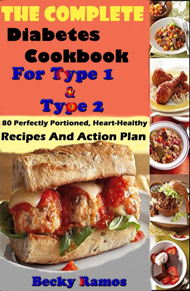 The Complete Diabetes Cookbook For Type 1 & Type 2: 80 Perfectly Portioned Heart-Healthy Recipes And Action Plan