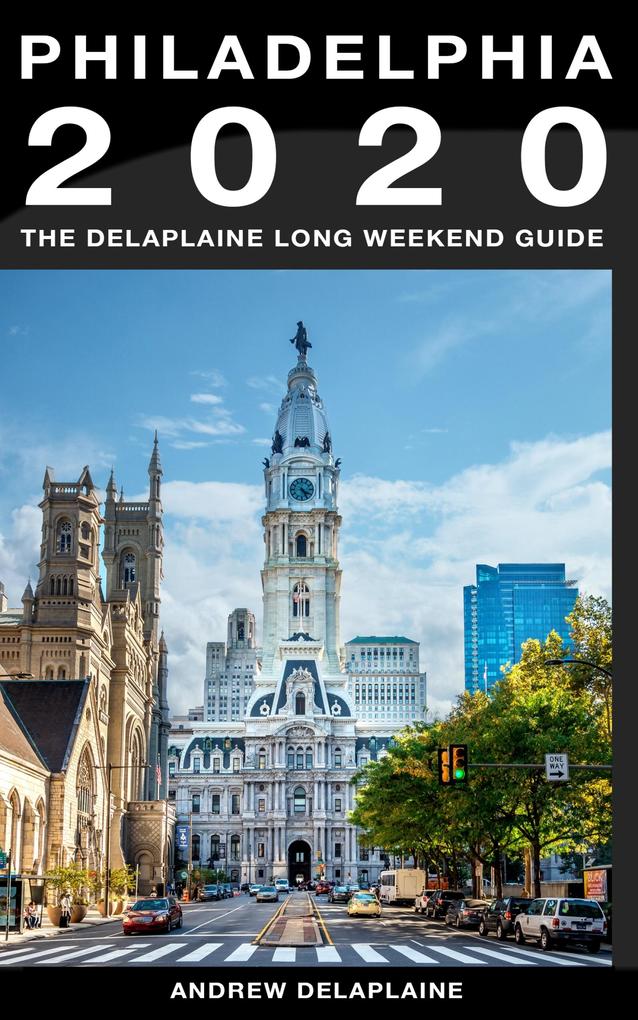 Philadelphia - The Delaplaine 2020 Long Weekend Guide