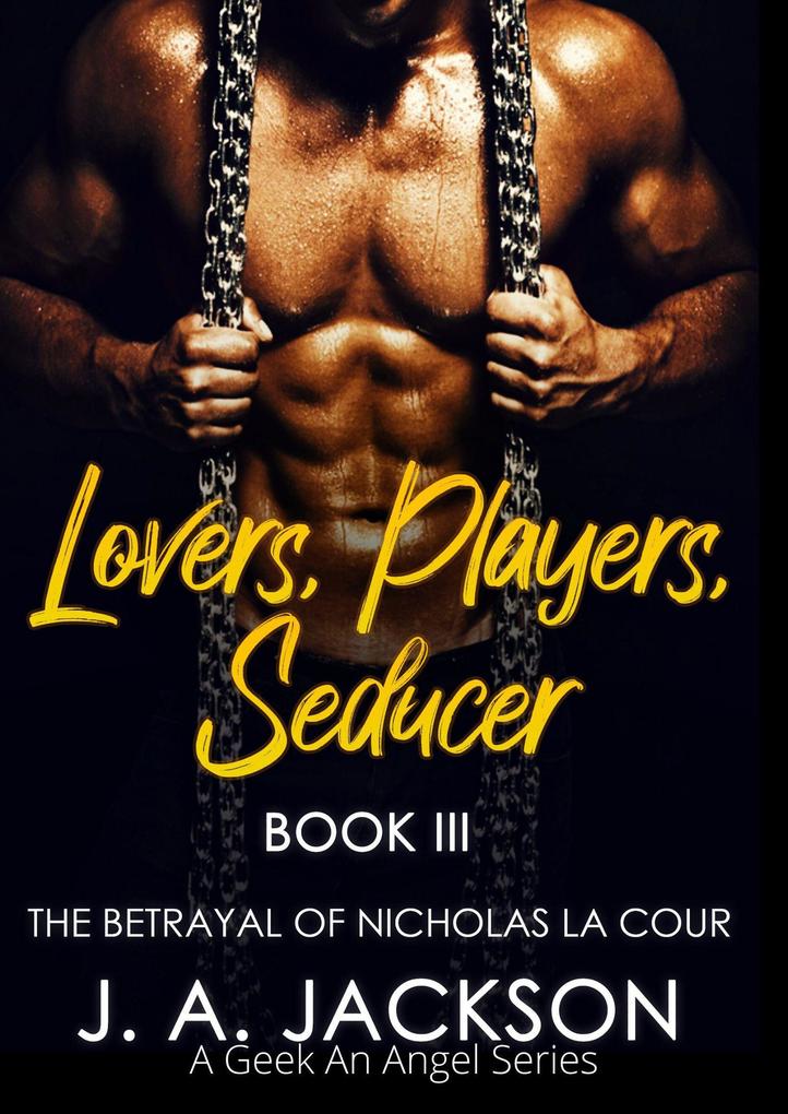 Lovers Players Seducer Book III The Betrayal of Nicholas La Cour (Lovers Players Seducer - A Geek An Angel Series #3)
