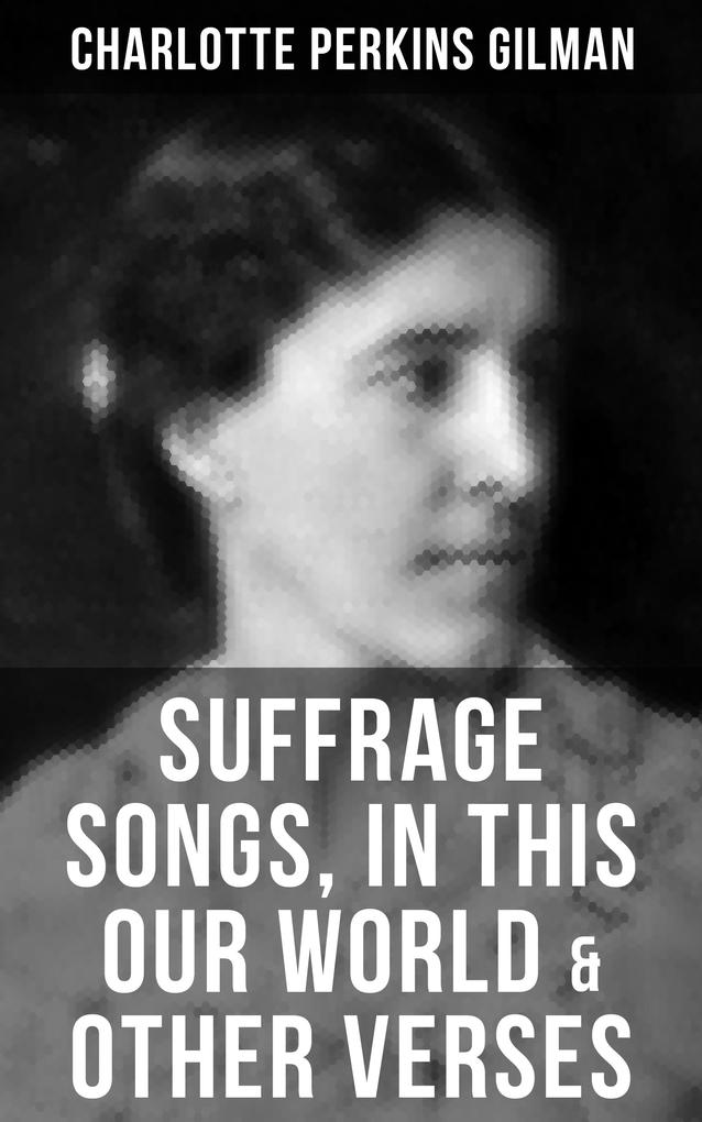 SUFFRAGE SONGS IN THIS OUR WORLD & OTHER VERSES