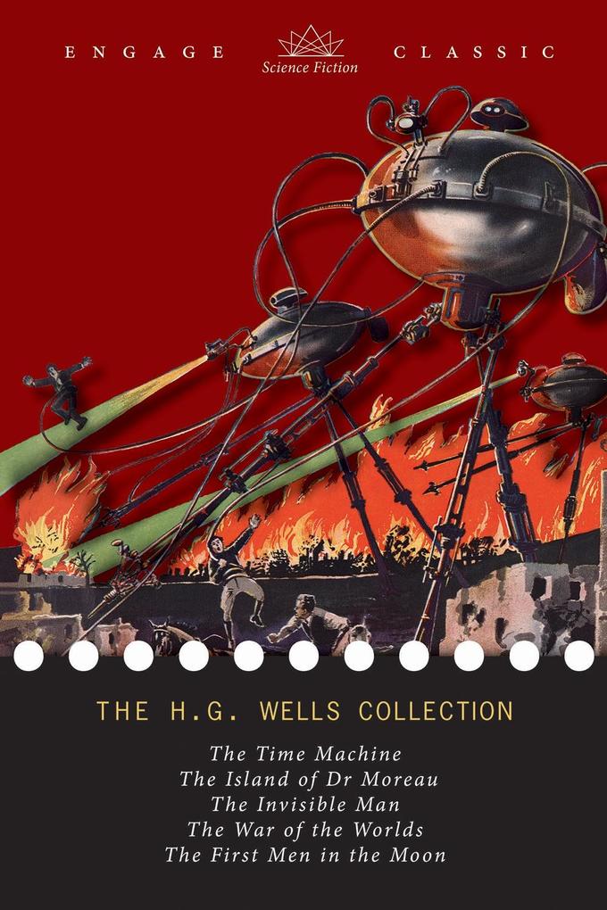 H. G. Wells Collection: 5 Novels (The Time Machine The Island of Dr. Moreau The Invisible Man The War of the Worlds and The First Men in the Moon)