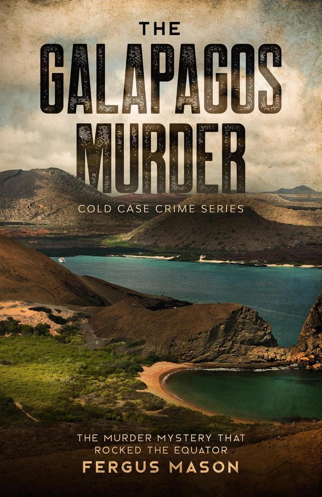 The Galapagos Murder: The Murder Mystery That Rocked the Equator (Cold Case Crime #5)