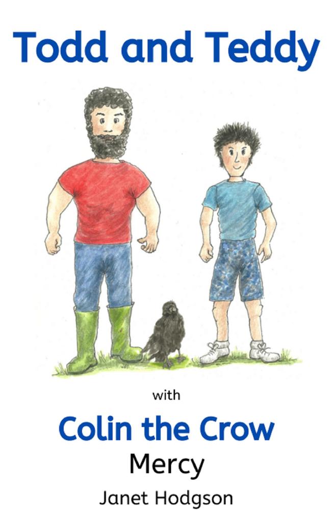 Todd and Teddy with Colin the Crow Mercy (The Todd and Teddy series #3)