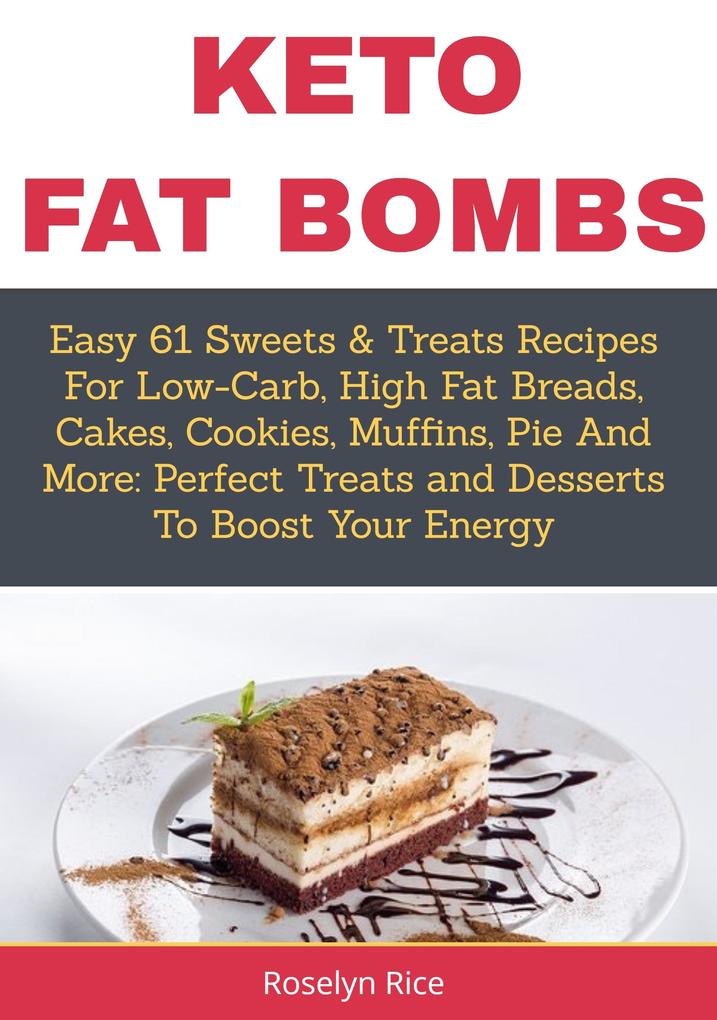 Keto Fat BombsEasy 61 Sweets & Treats Recipes for Low-Carb High Fat Breads Cakes Cookies Muffins Pie and More