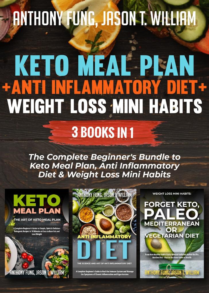 Keto Meal Plan + Anti Inflammatory Diet + Weight Loss Mini Habits: 3 Books in 1